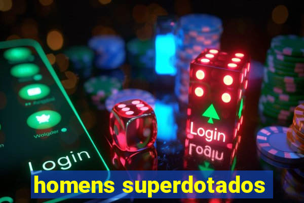 homens superdotados